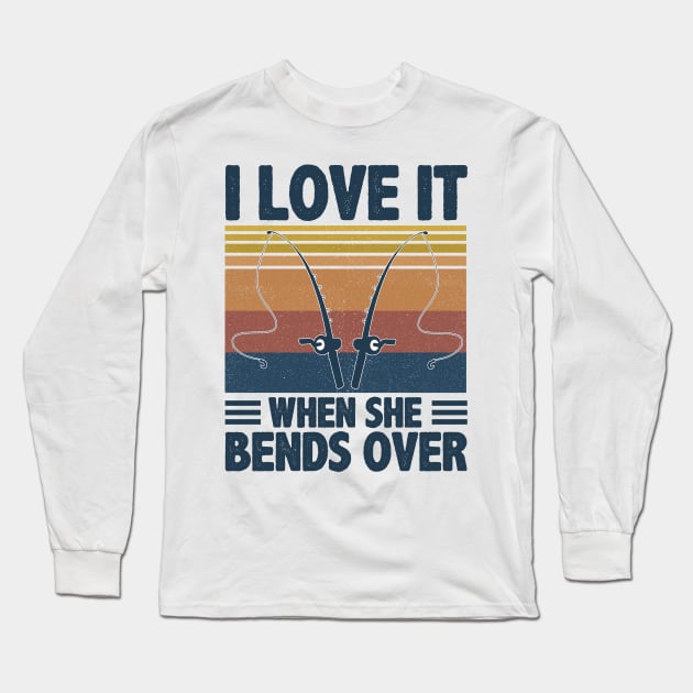 I Love It When She Bends Over Long Sleeve T-Shirt by Chauchau257